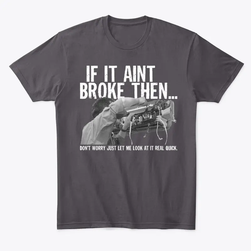 IF IT AINT BROKE 